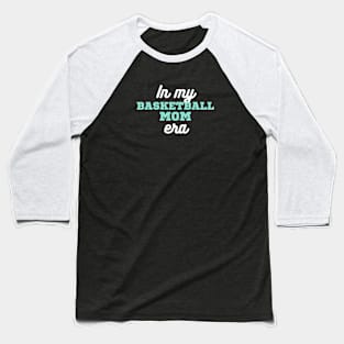 In My Basketball Mom Era Baseball T-Shirt